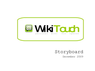 Storyboard December 2009 Wiki Touch p e r s o n a l  w i k i  f o r  i p h o n e 