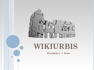 WIKIURBIS
  WikiMedia @ Roma
 