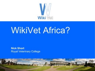 WikiVet Africa?Nick Short Royal Veterinary College RVC 2011 