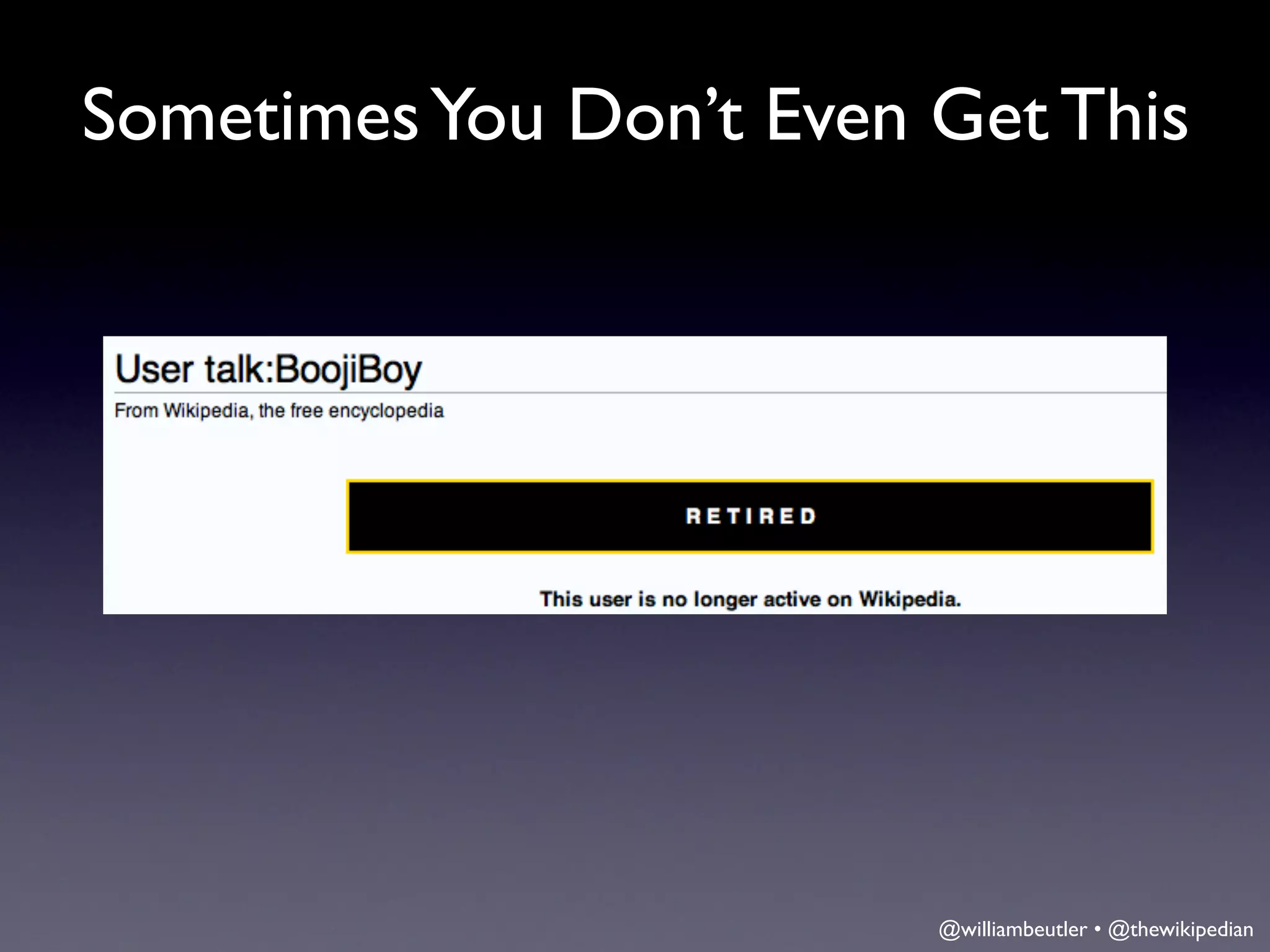 Sometimes You Don’t Even Get This




                         @williambeutler • @thewikipedian
 