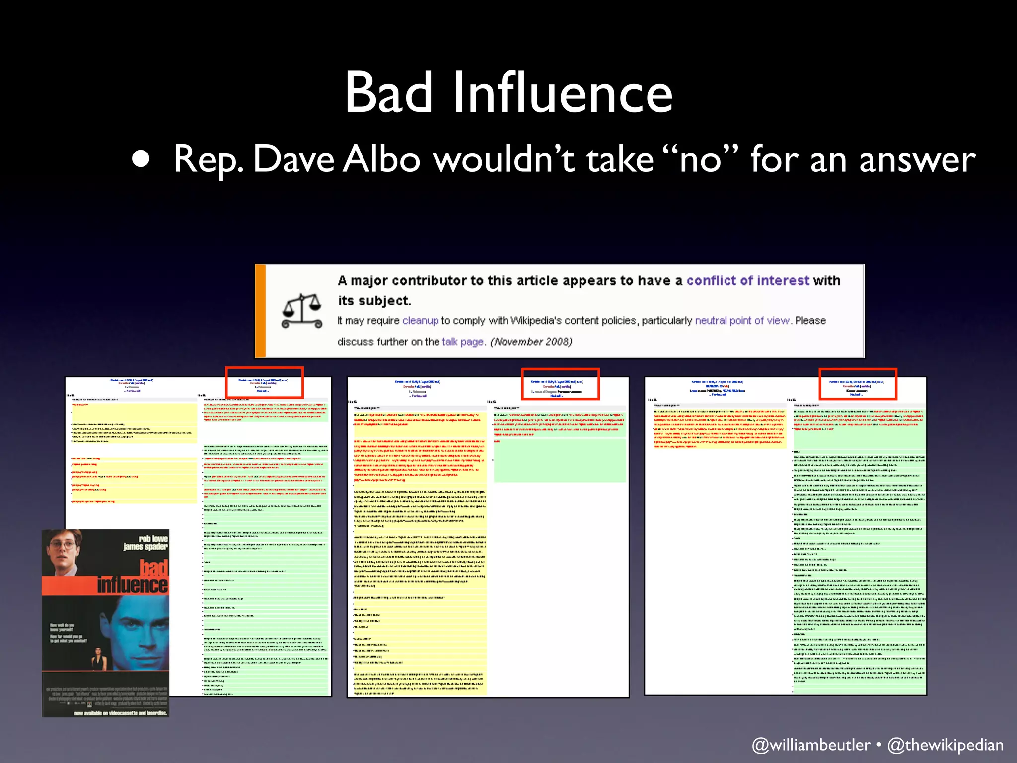 Bad Inﬂuence
• Rep. Dave Albo wouldn’t take “no” for an answer




                                    @williambeutler • @thewikipedian
 