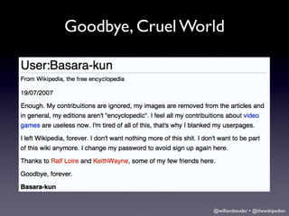 Goodbye, Cruel World




                  @williambeutler • @thewikipedian
 