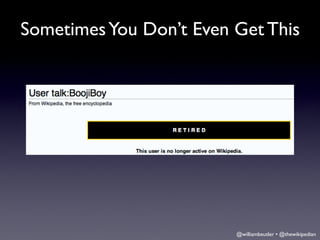 Sometimes You Don’t Even Get This




                         @williambeutler • @thewikipedian
 