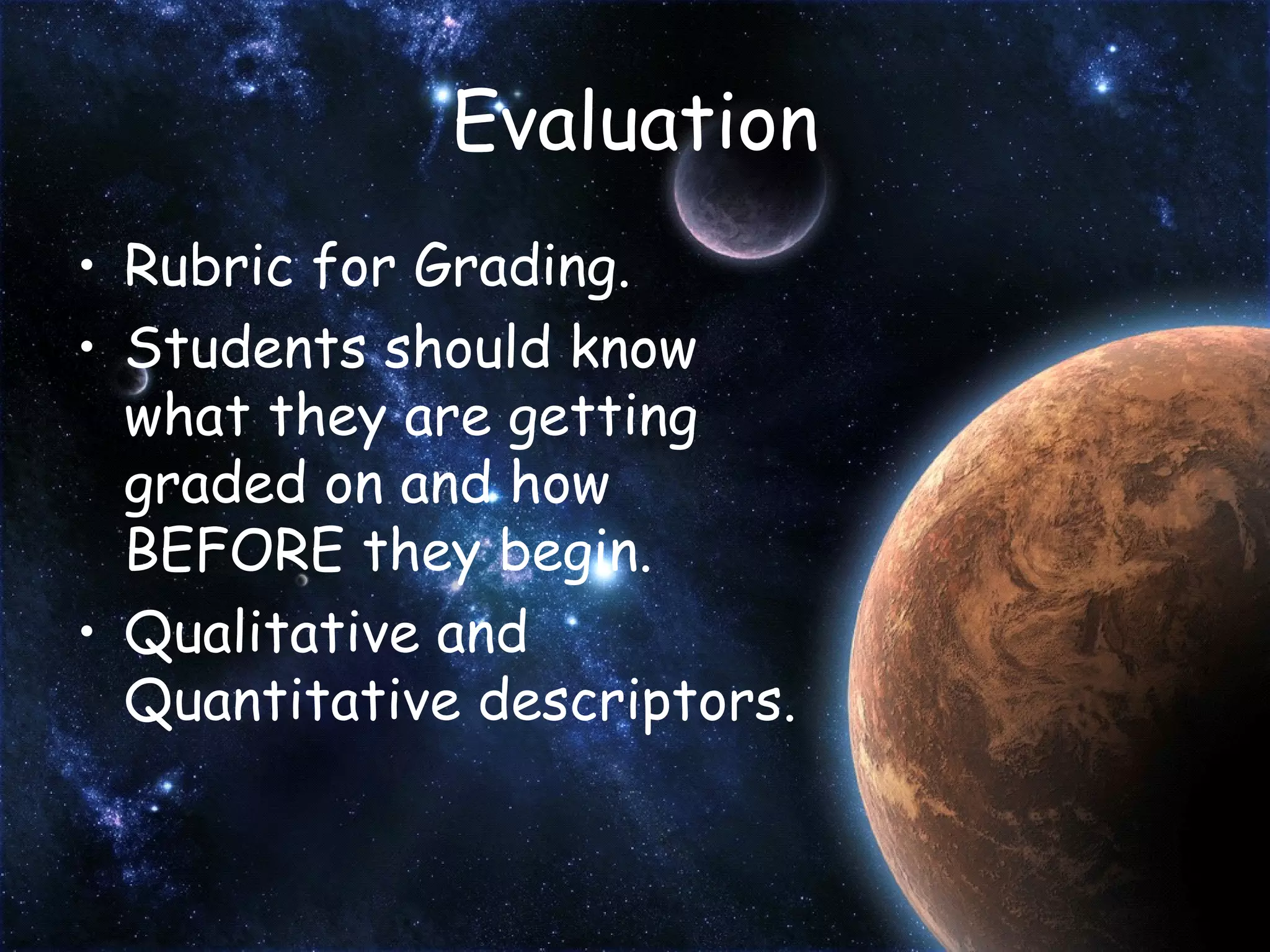 Evaluation Rubric for Grading. Students should know what they are getting graded on and how BEFORE they begin. Qualitative and Quantitative descriptors. 
