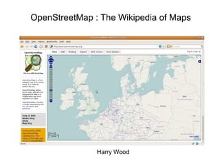 Harry Wood OpenStreetMap : The Wikipedia of Maps 