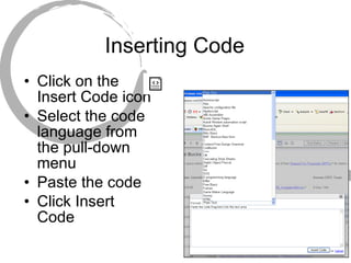 Inserting Code Click on the Insert Code icon Select the code language from the pull-down menu Paste the code Click Insert Code 