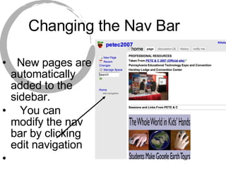 Changing the Nav Bar New pages are automatically added to the sidebar.  You can modify the nav bar by clicking edit navigation  