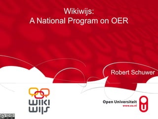 Wikiwijs:
A National Program on OER

Robert Schuwer

 