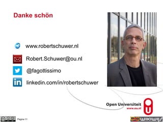 Danke schön
Pagina 11
Robert.Schuwer@ou.nl
@fagottissimo
linkedin.com/in/robertschuwer
www.robertschuwer.nl
 