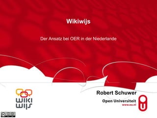 Wikiwijs
Der Ansatz bei OER in der Niederlande
Robert Schuwer
 