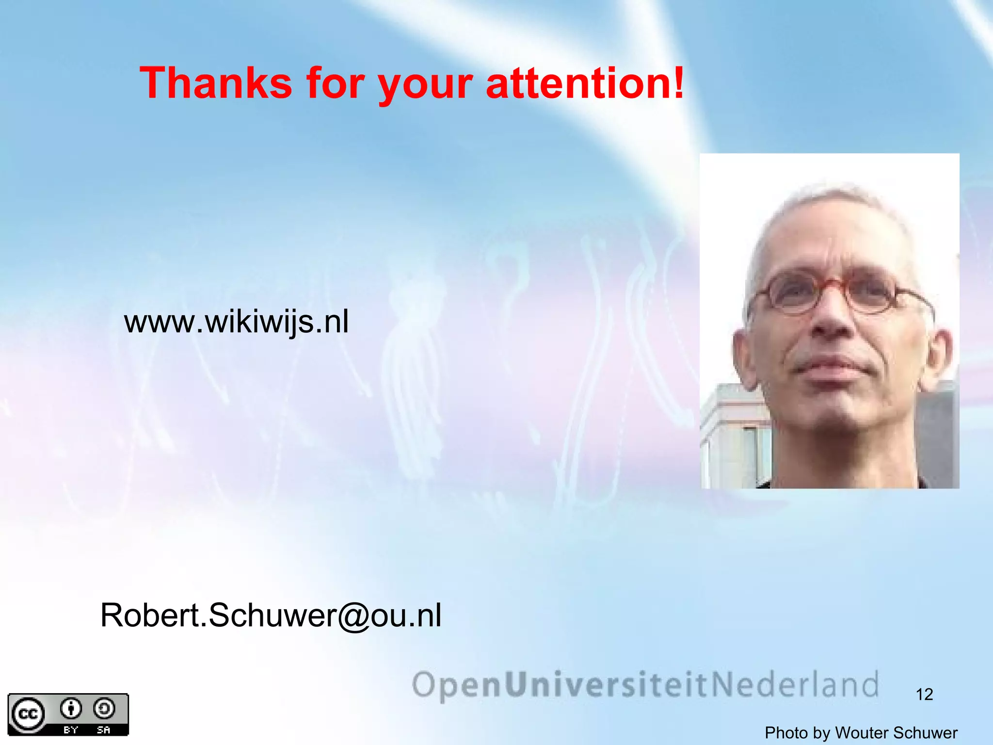Thanks for your attention! [email_address] www.wikiwijs.nl Photo by Wouter Schuwer 