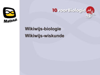 Wikiwijs-biologie
Wikiwijs-wiskunde
 