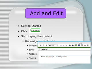 Add and Edit <ul><li>Getting Started </li></ul><ul><li>Click  </li></ul><ul><li>Start typing the content </li></ul><ul><ul...