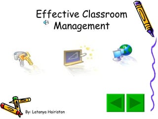 Effective Classroom Management By: Latanya Hairiston 