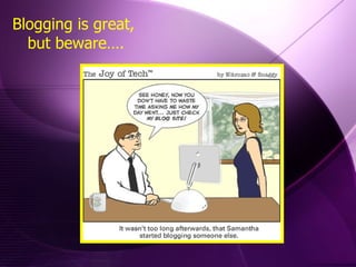 Blogging is great,  but beware…. 