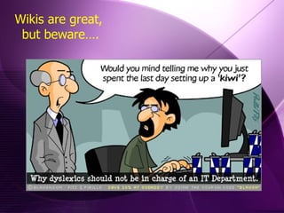 Wikis are great,  but beware…. 