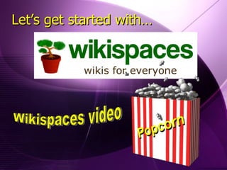 Wikispaces video Let’s get started with… 