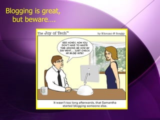 Blogging is great,  but beware…. 