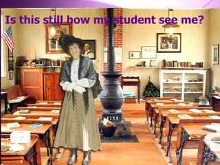 Is this still how my student see me? 