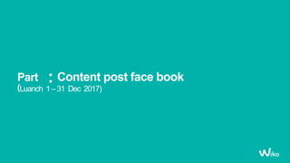Part : Content post face book
(Luanch 1–31 Dec 2017)
 