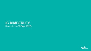 IG KIMBERLEY
(Lanuch 1–30Sep 2017)
 