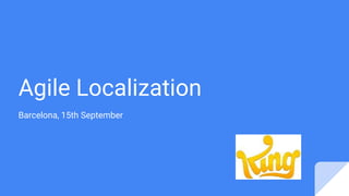 Agile Localization
Barcelona, 15th September
 