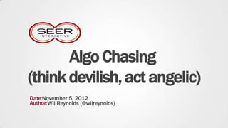 Algo Chasing
(think devilish, act angelic)
Date:November 5, 2012
Author:Wil Reynolds (@wilreynolds)
 
