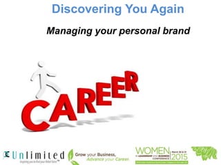 Discovering You Again
Managing your personal brand
 