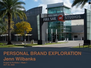 PERSONAL BRAND EXPLORATION
Jenn Wilbanks
Project & Portfolio I: Week 1
OCT 29, 2022
 