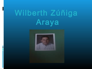 Wilberth Zúñiga
Araya
 