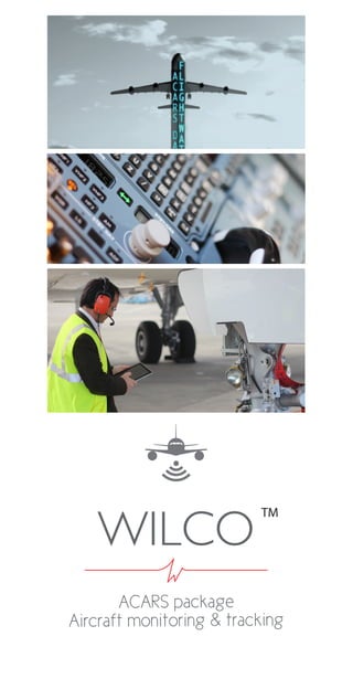 ACARS package
Aircraft monitoring & tracking
WILCO
TM
 