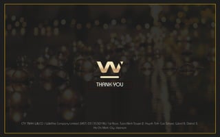 CTY TNHH WILCO / Wildfire Company Limited (MST: 0313530196) 1st Floor, Tuan Minh Tower 2, Huynh Tinh Cua Street, Ward 8, District 3,
Ho Chi Minh City, Vietnam
THANK YOU
 