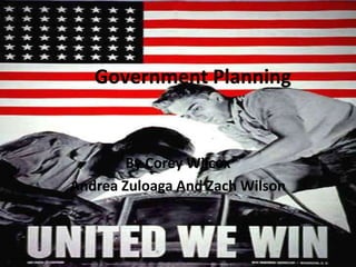 Government Planning By Corey Wilcox Andrea Zuloaga And Zach Wilson 