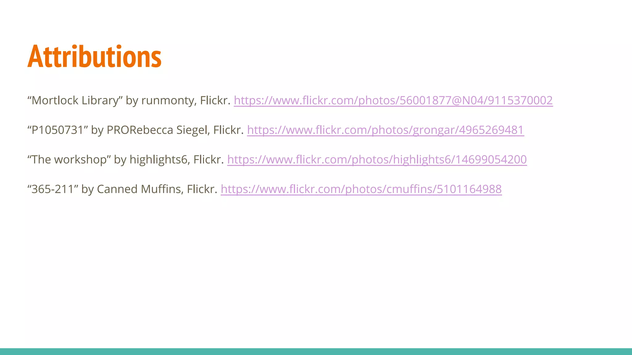 Attributions
“Mortlock Library” by runmonty, Flickr. https://www.flickr.com/photos/56001877@N04/9115370002
“P1050731” by PRORebecca Siegel, Flickr. https://www.flickr.com/photos/grongar/4965269481
“The workshop” by highlights6, Flickr. https://www.flickr.com/photos/highlights6/14699054200
“365-211” by Canned Muffins, Flickr. https://www.flickr.com/photos/cmuffins/5101164988