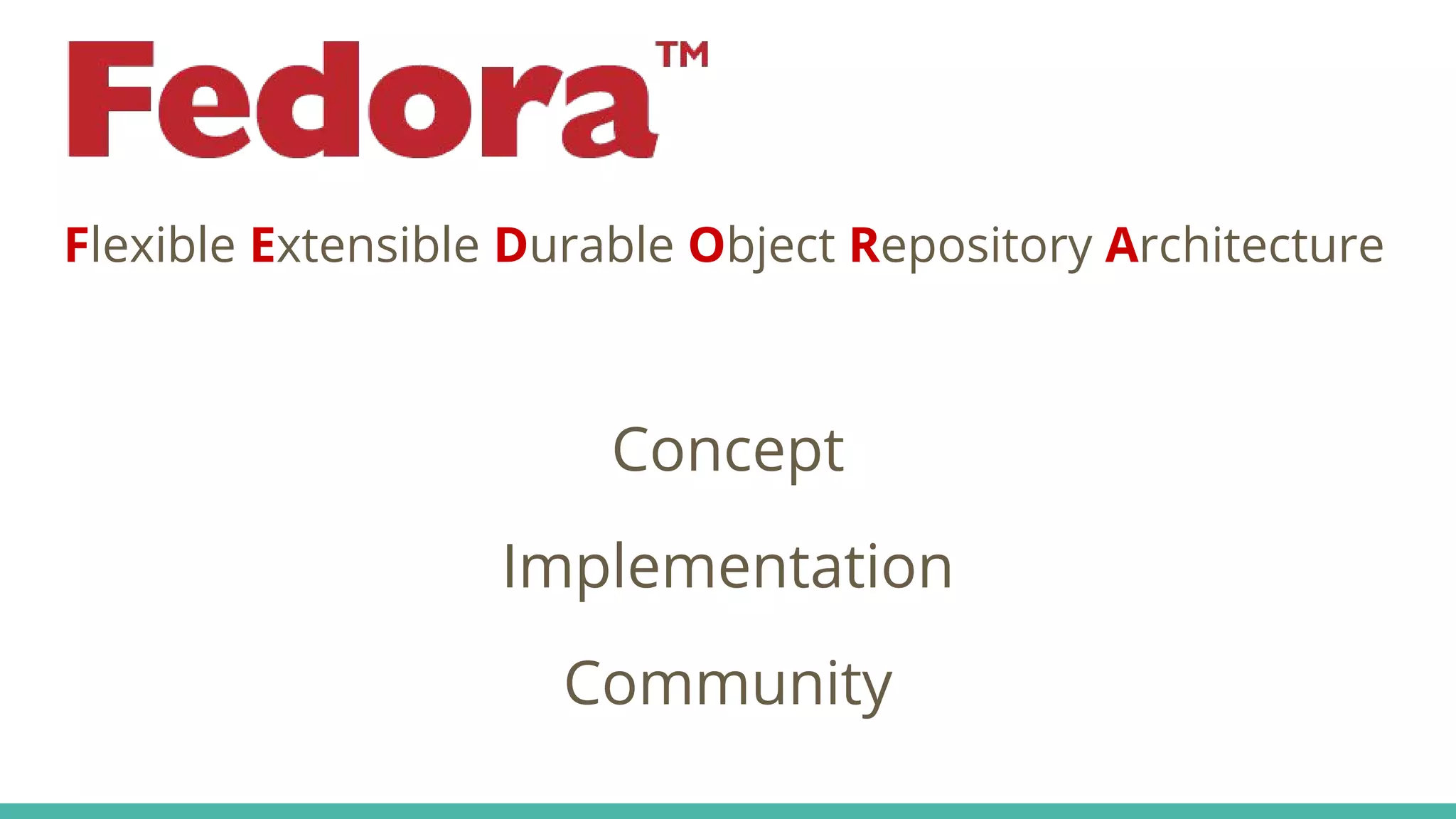 Flexible Extensible Durable Object Repository Architecture
Concept
Implementation
Community