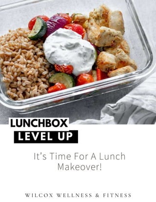 LEVEL UP
It’s Time For A Lunch
Makeover!
LUNCHBOX
W I L C O X W E L L N E S S & F I T N E S S
 