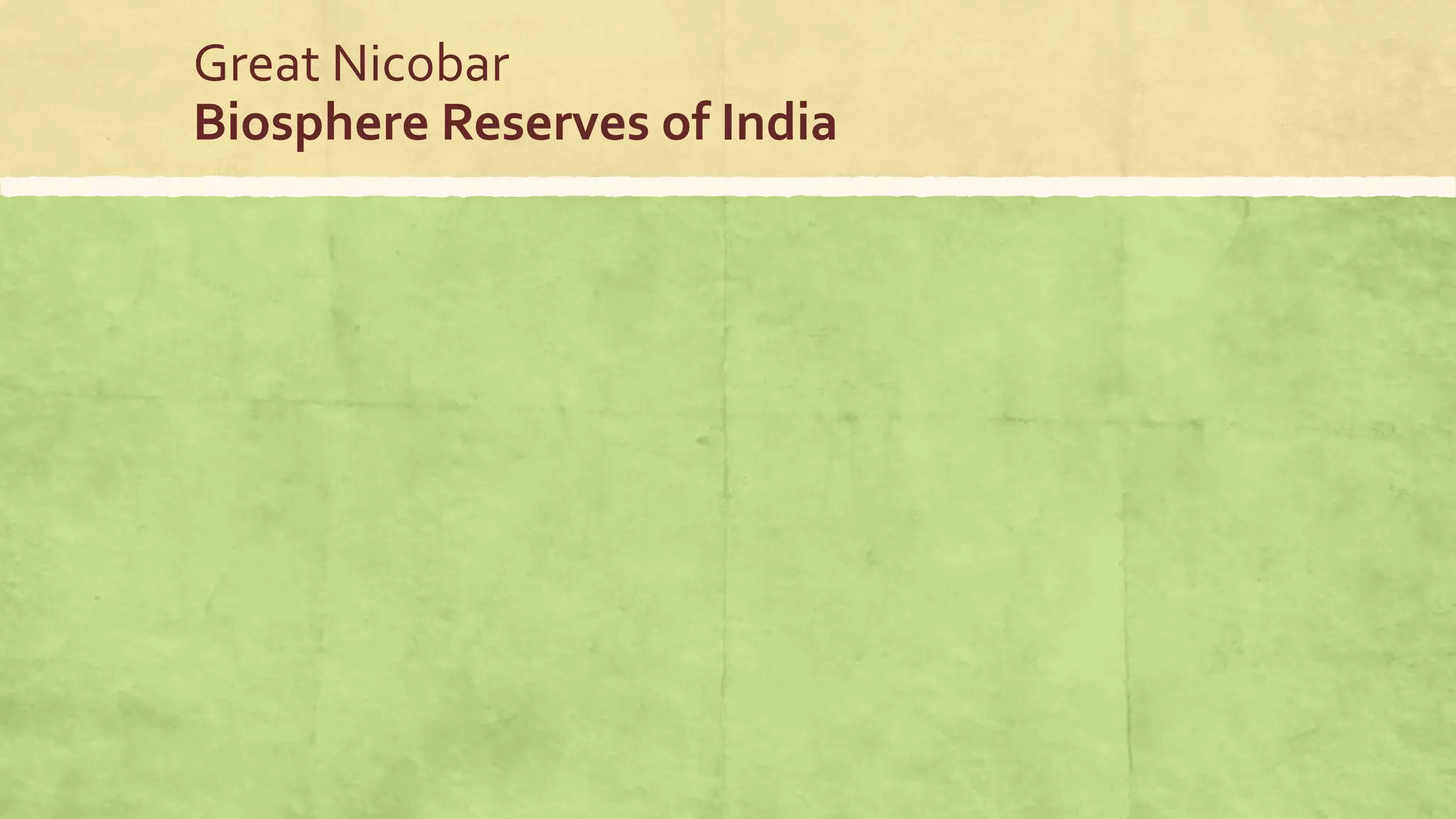 Great Nicobar
Biosphere Reserves of India
 