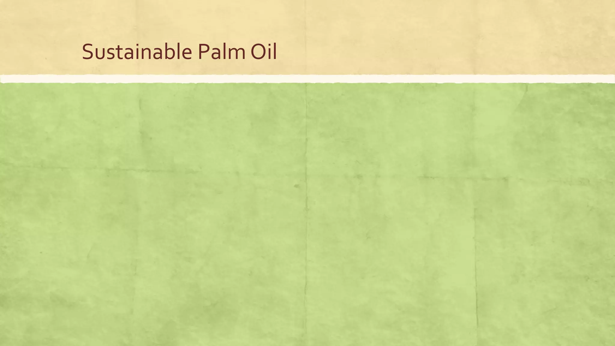 Sustainable Palm Oil
 