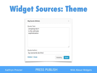 Kathryn Presner PRESS PUBLISH Wild About Widgets
Widget Sources: Theme
 