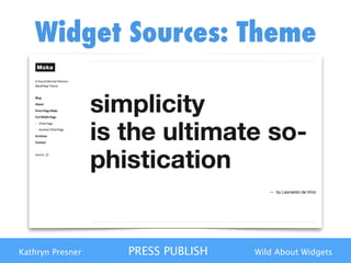 Kathryn Presner PRESS PUBLISH Wild About Widgets
Widget Sources: Theme
 