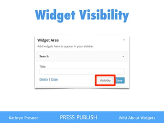Kathryn Presner PRESS PUBLISH Wild About Widgets
Widget Visibility
 