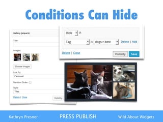 Kathryn Presner PRESS PUBLISH Wild About Widgets
Conditions Can Hide
 