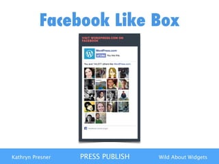 Kathryn Presner PRESS PUBLISH Wild About Widgets
Facebook Like Box
 