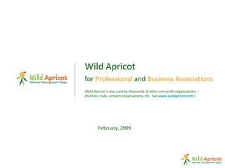 [object Object],[object Object],(Wild Apricot is also used by thousands of other non-profit organizations – charities, clubs, activists organizations, etc.  See  www.wildapricot.com  )  February, 2009 