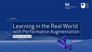 Learning in the Real World
with Performance Augmentation
FRIDOLIN WILD
 
