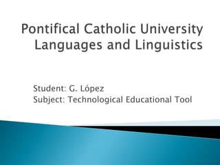 Student: G. López
Subject: Technological Educational Tool
 