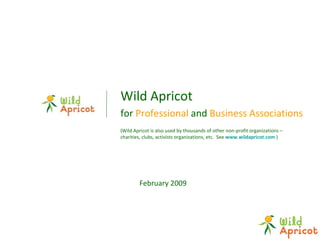 [object Object],[object Object],(Wild Apricot is also used by thousands of other non-profit organizations – charities, clubs, activists organizations, etc.  See  www.wildapricot.com  )  February 2009 