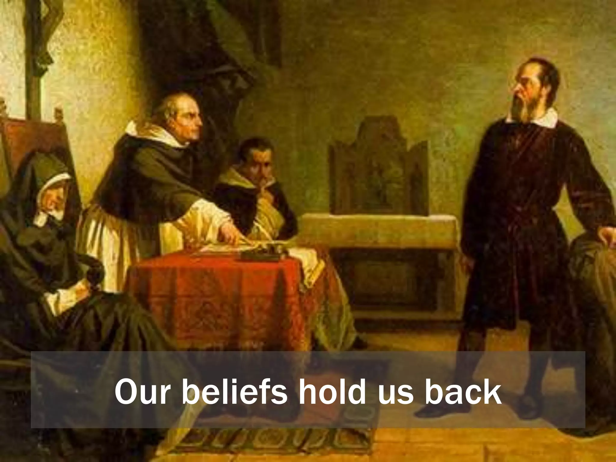 Our beliefs hold us back
 