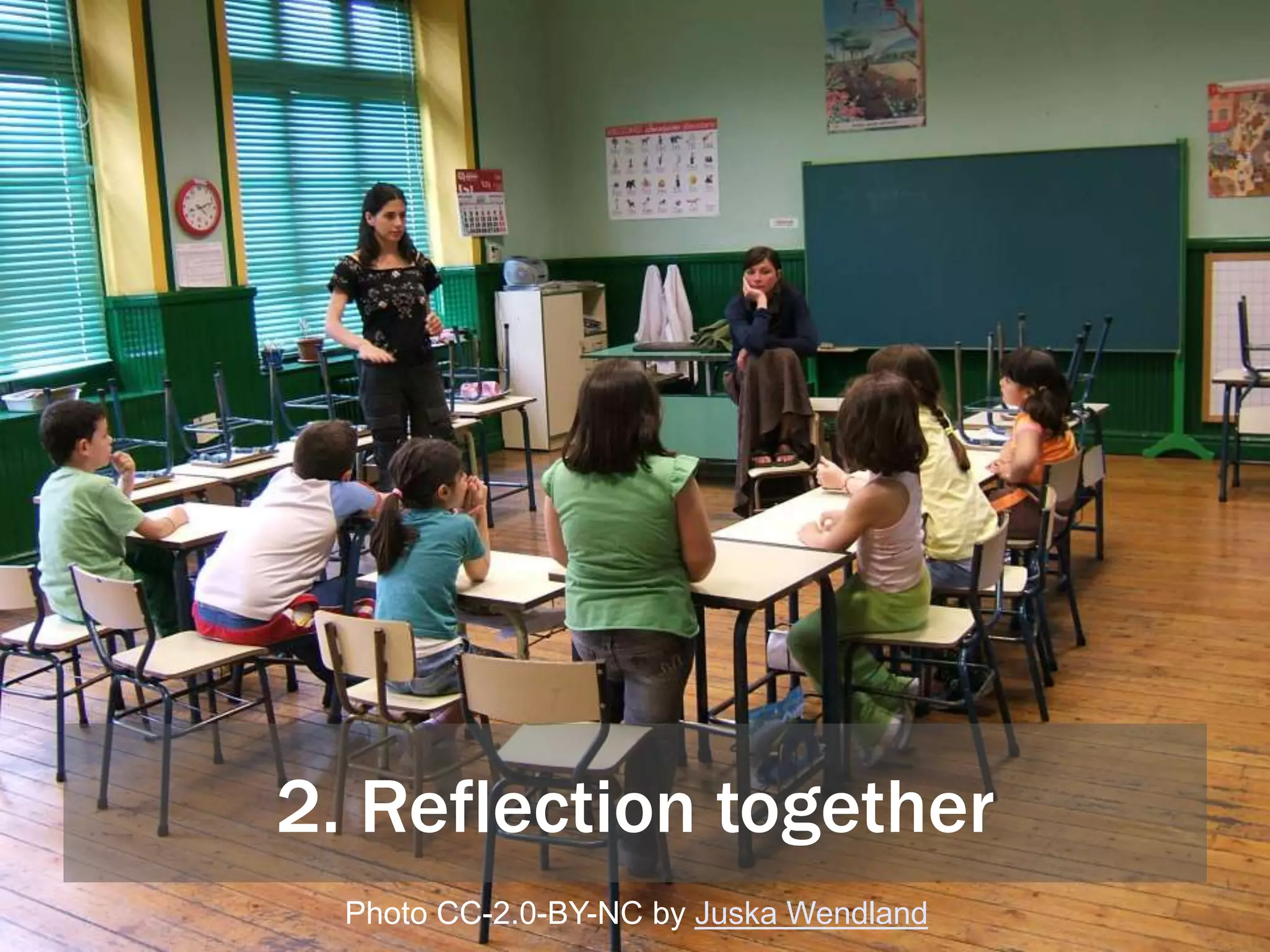 2. Reflection together
Photo CC-2.0-BY-NC by Juska Wendland
 