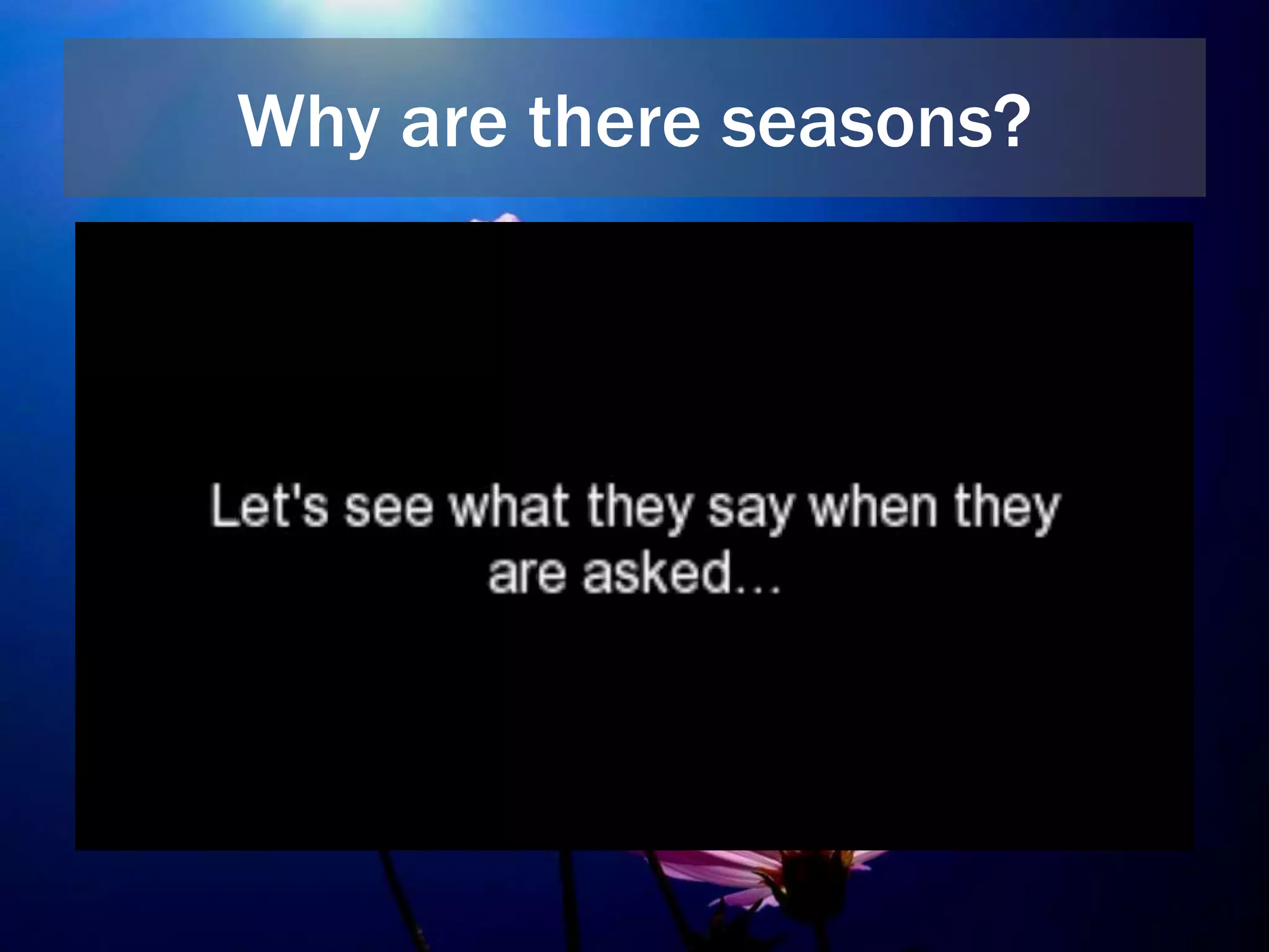 Why are there seasons?
 
